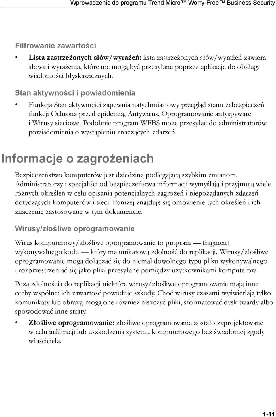 Stan aktywności i powiadomienia Funkcja Stan aktywności zapewnia natychmiastowy przegląd stanu zabezpieczeń funkcji Ochrona przed epidemią, Antywirus, Oprogramowanie antyspyware i Wirusy sieciowe.