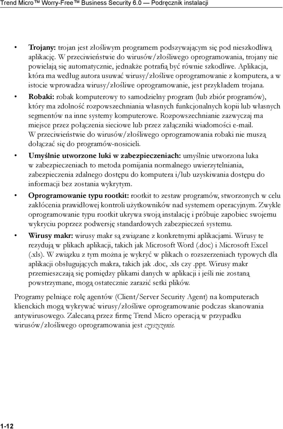 Aplikacja, która ma według autora usuwać wirusy/złośliwe oprogramowanie z komputera, a w istocie wprowadza wirusy/złośliwe oprogramowanie, jest przykładem trojana.