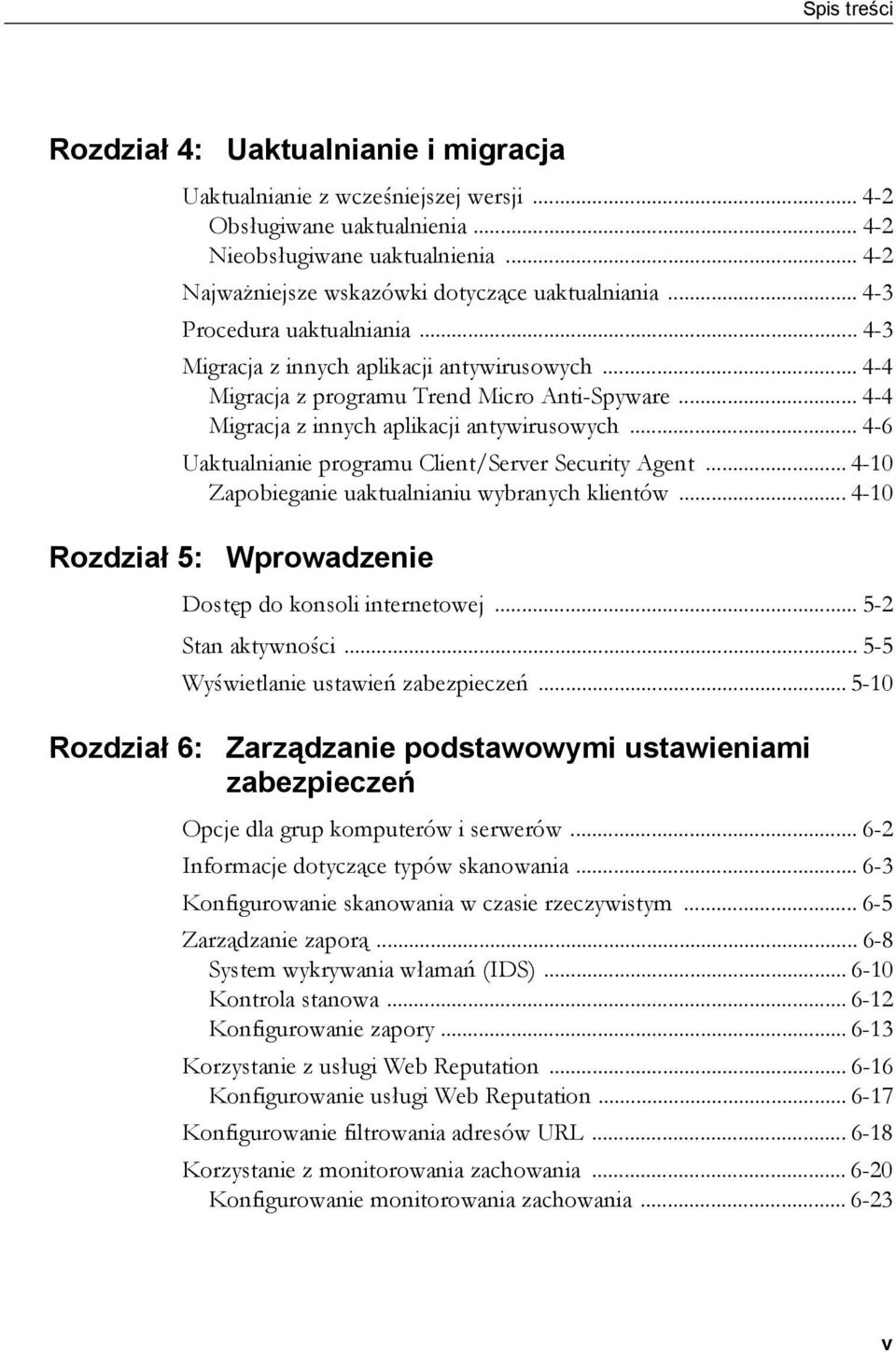 .. 4-4 Migracja z innych aplikacji antywirusowych... 4-6 Uaktualnianie programu Client/Server Security Agent... 4-10 Zapobieganie uaktualnianiu wybranych klientów.