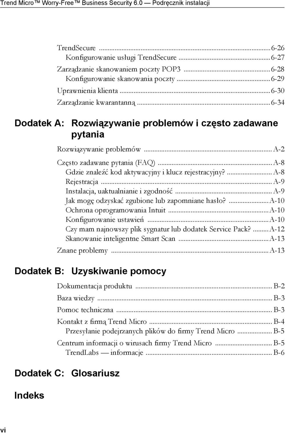 ..a-2 Często zadawane pytania (FAQ)...A-8 Gdzie znaleźć kod aktywacyjny i klucz rejestracyjny?...a-8 Rejestracja...A-9 Instalacja, uaktualnianie i zgodność.