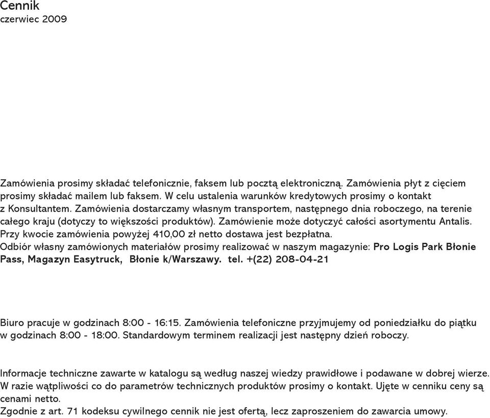 Zamówienia dostarczamy własnym transportem, następnego dnia roboczego, na terenie całego kraju (dotyczy to większości produktów). Zamówienie może dotyczyć całości asortymentu Antalis.