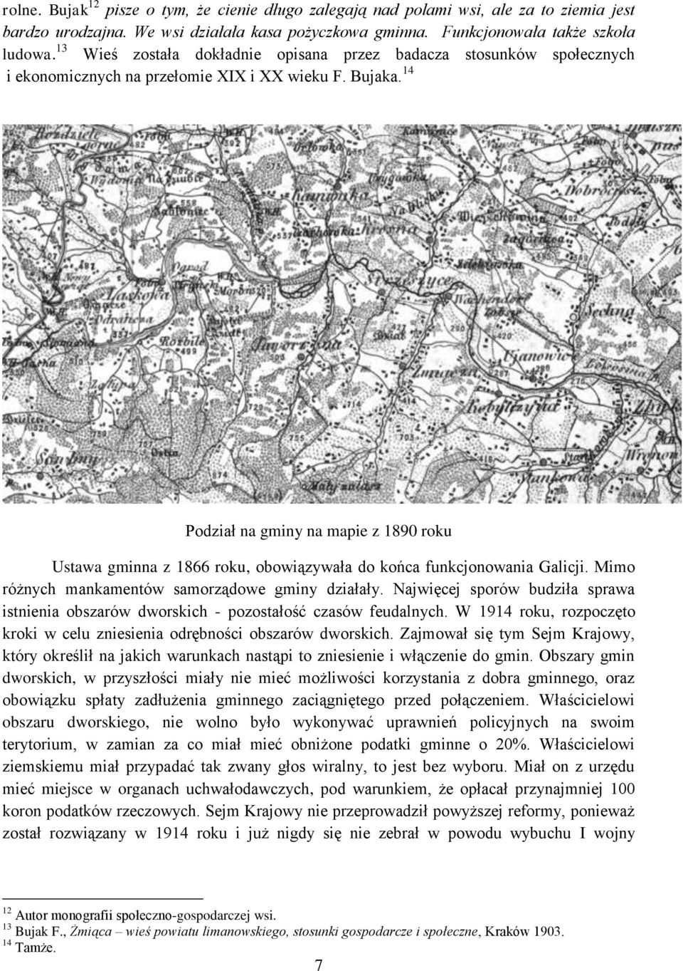 14 Podział na gminy na mapie z 1890 roku Ustawa gminna z 1866 roku, obowiązywała do końca funkcjonowania Galicji. Mimo różnych mankamentów samorządowe gminy działały.