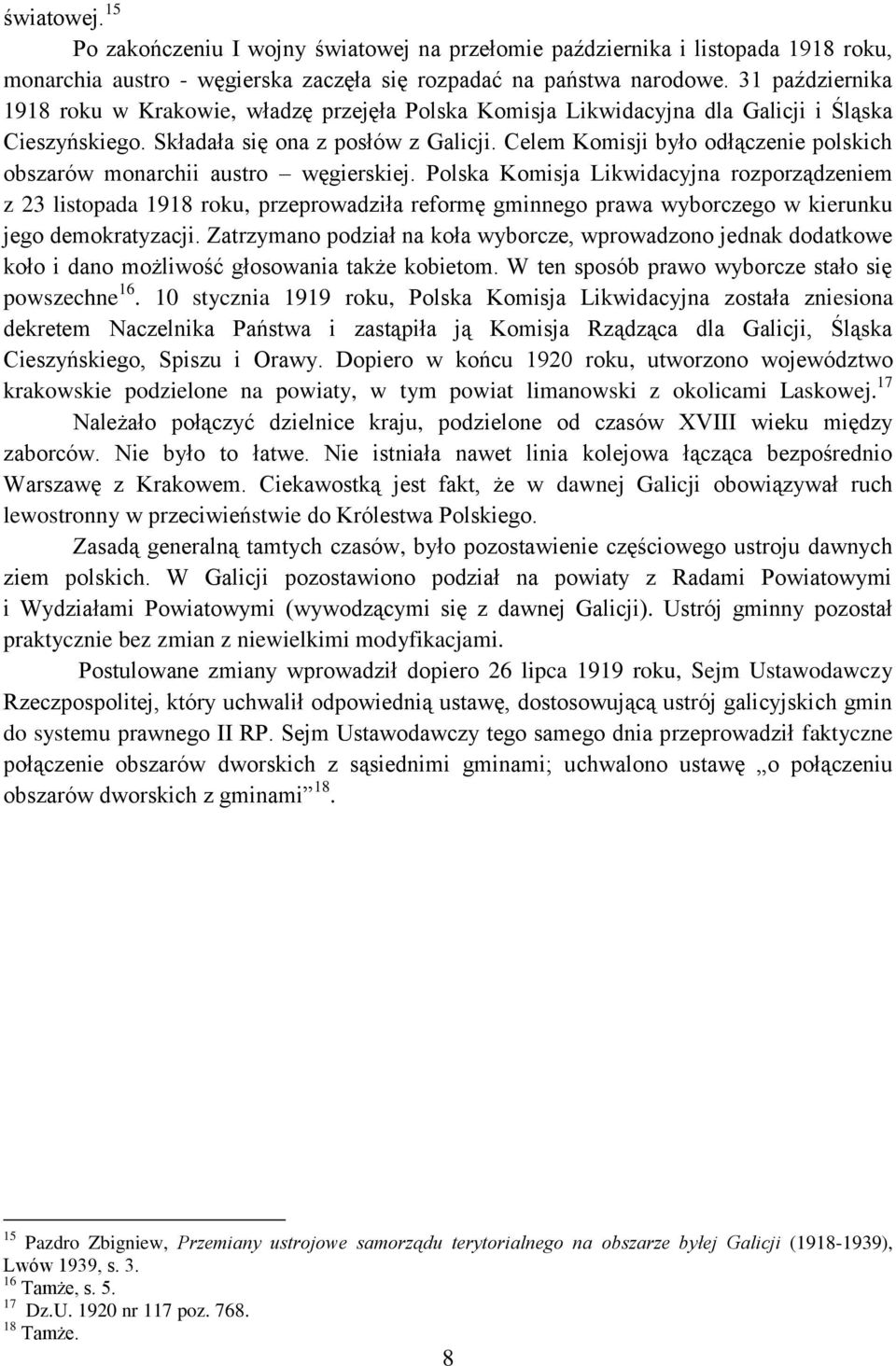 Celem Komisji było odłączenie polskich obszarów monarchii austro węgierskiej.