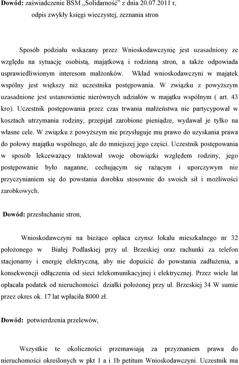 usprawiedliwionym interesom małżonków. Wkład wnioskodawczyni w majątek wspólny jest większy niż uczestnika postępowania.