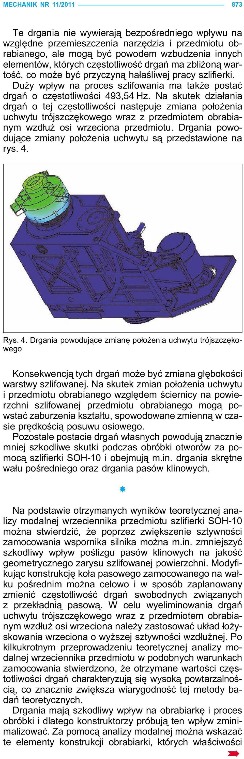 Na skutek działania drgań o tej częstotliwości następuje zmiana położenia uchwytu trójszczękowego wraz z przedmiotem obrabianym wzdłuż osi wrzeciona przedmiotu.