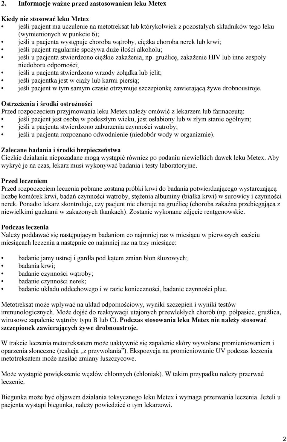 gruźlicę, zakażenie HIV lub inne zespoły niedoboru odporności; jeśli u pacjenta stwierdzono wrzody żołądka lub jelit; jeśli pacjentka jest w ciąży lub karmi piersią; jeśli pacjent w tym samym czasie