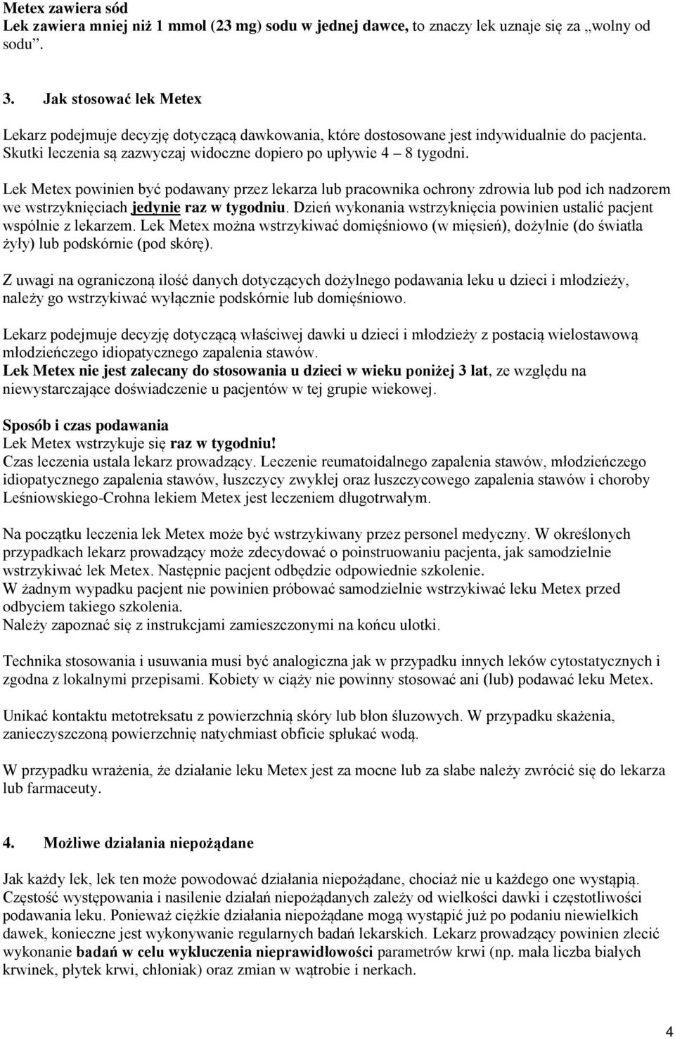 Lek Metex powinien być podawany przez lekarza lub pracownika ochrony zdrowia lub pod ich nadzorem we wstrzyknięciach jedynie raz w tygodniu.