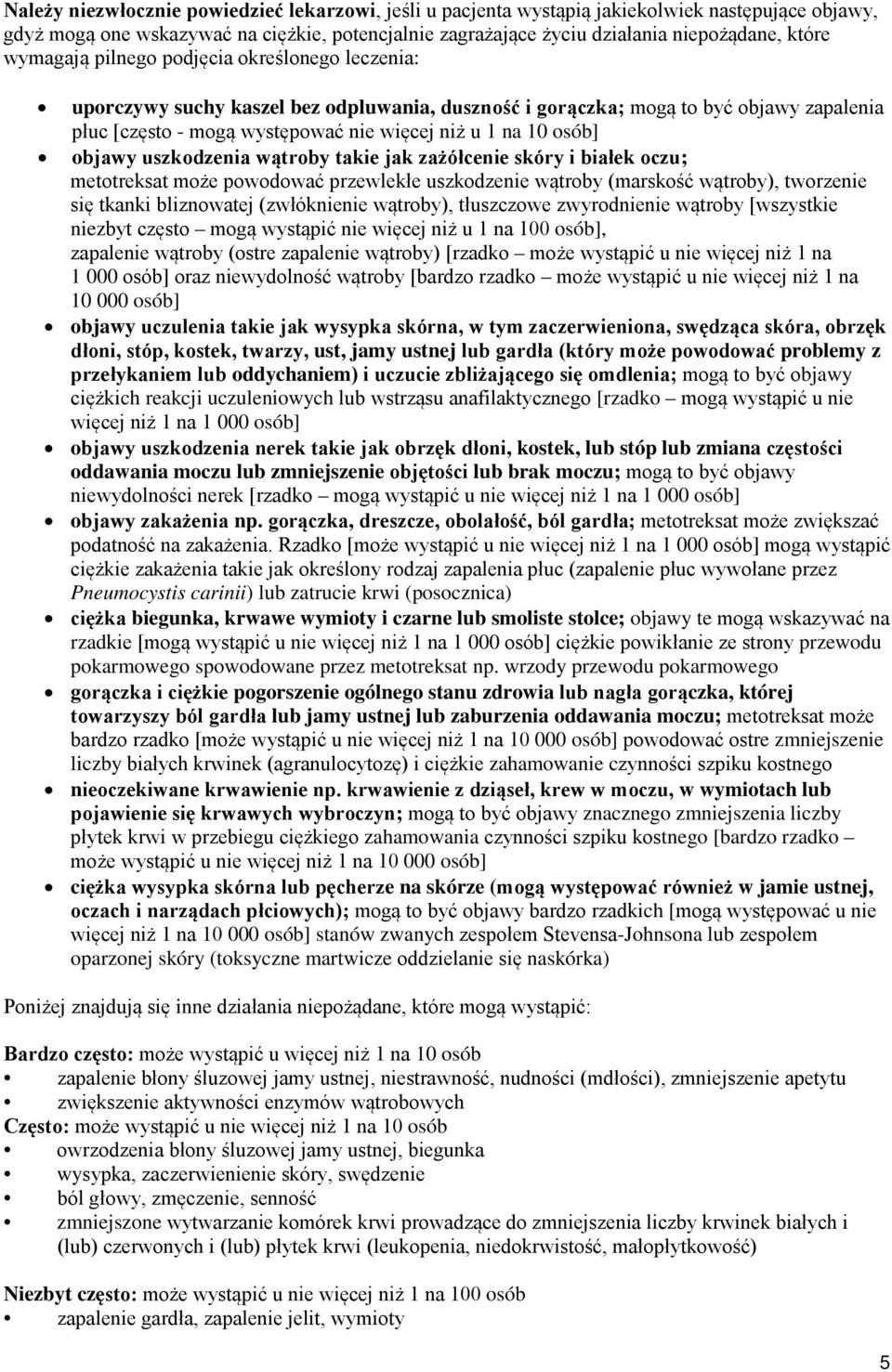 objawy uszkodzenia wątroby takie jak zażółcenie skóry i białek oczu; metotreksat może powodować przewlekłe uszkodzenie wątroby (marskość wątroby), tworzenie się tkanki bliznowatej (zwłóknienie