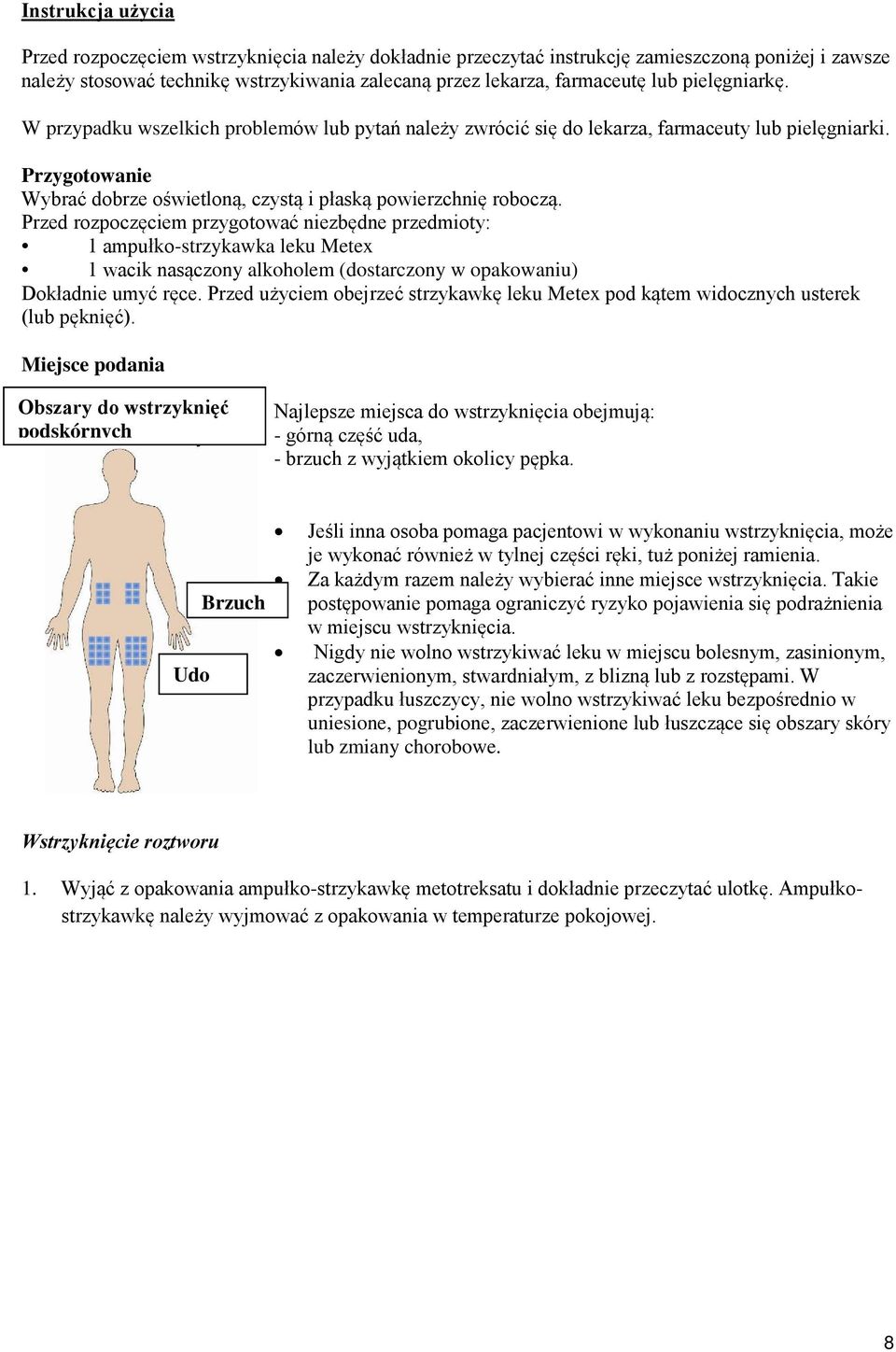 Przed rozpoczęciem przygotować niezbędne przedmioty: 1 ampułko-strzykawka leku Metex 1 wacik nasączony alkoholem (dostarczony w opakowaniu) Dokładnie umyć ręce.