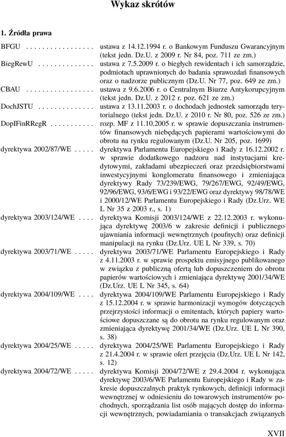 6.2006 r. o Centralnym Biurze Antykorupcyjnym (tekst jedn. Dz.U. z 2012 r. poz. 621 ze zm.) DochJSTU.............. ustawa z 13.11.2003 r. o dochodach jednostek samorządu terytorialnego (tekst jedn.