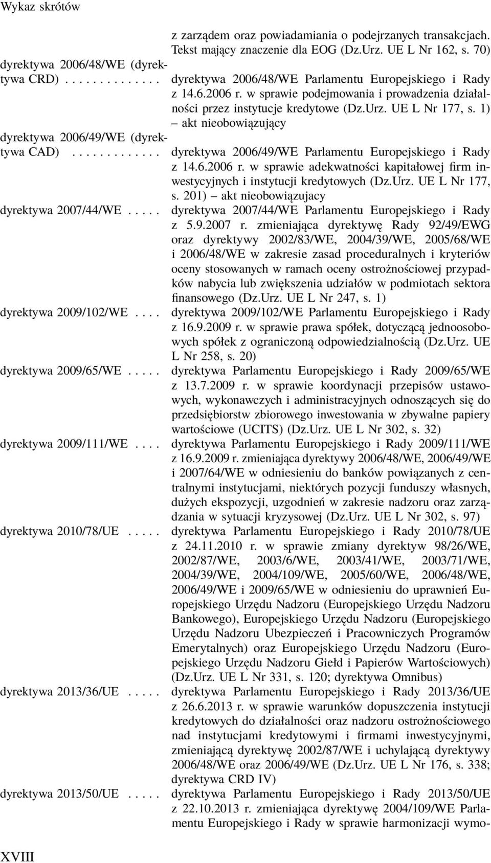 1) akt nieobowiązujący dyrektywa 2006/49/WE (dyrektywa CAD)............. dyrektywa 2006/49/WE Parlamentu Europejskiego i Rady z 14.6.2006 r.