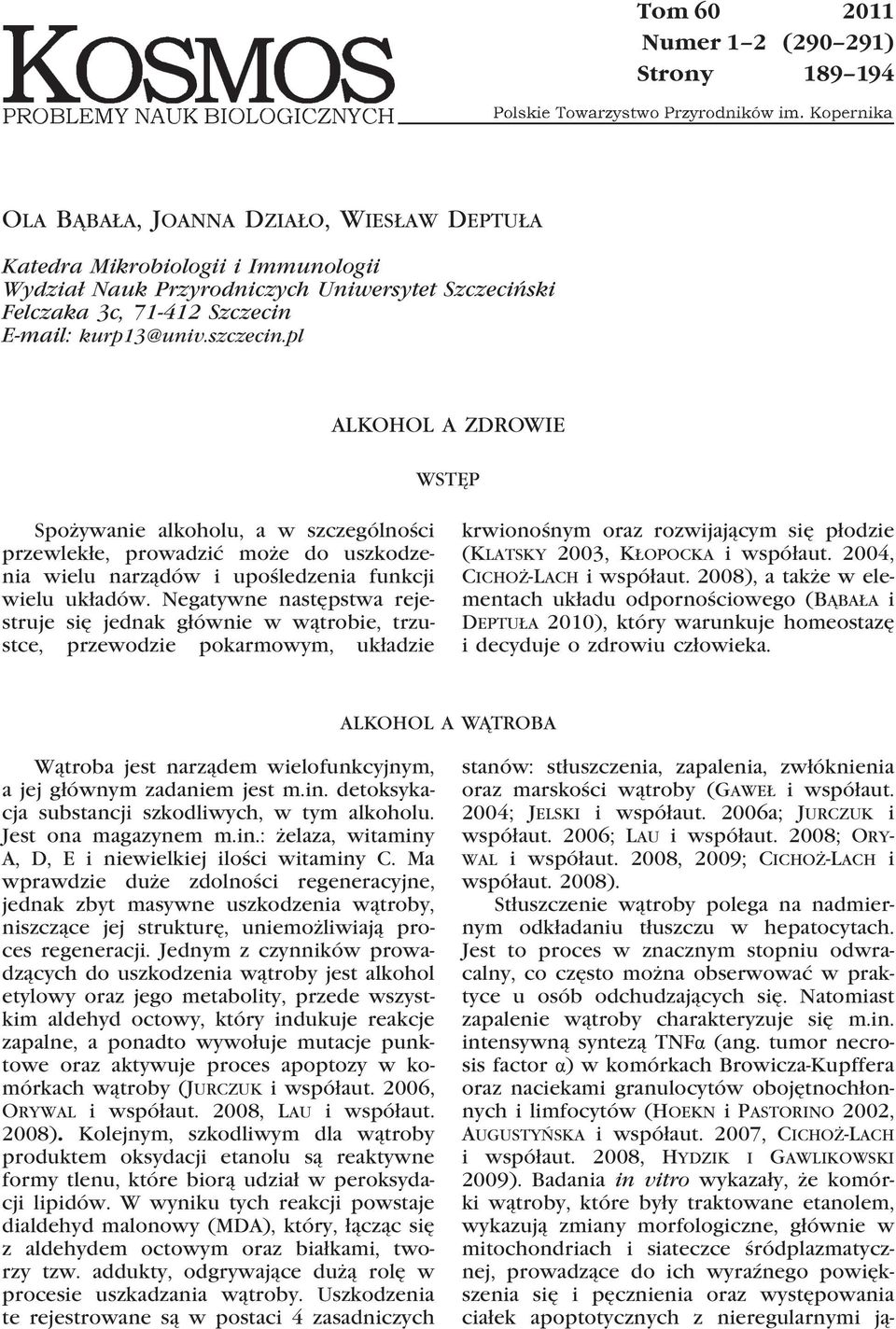 Negatywne następstwa rejestruje się jednak głównie w wątrobie, trzustce, przewodzie pokarmowym, układzie krwionośnym oraz rozwijającym się płodzie (Klatsky 2003, Kłopocka i współaut.