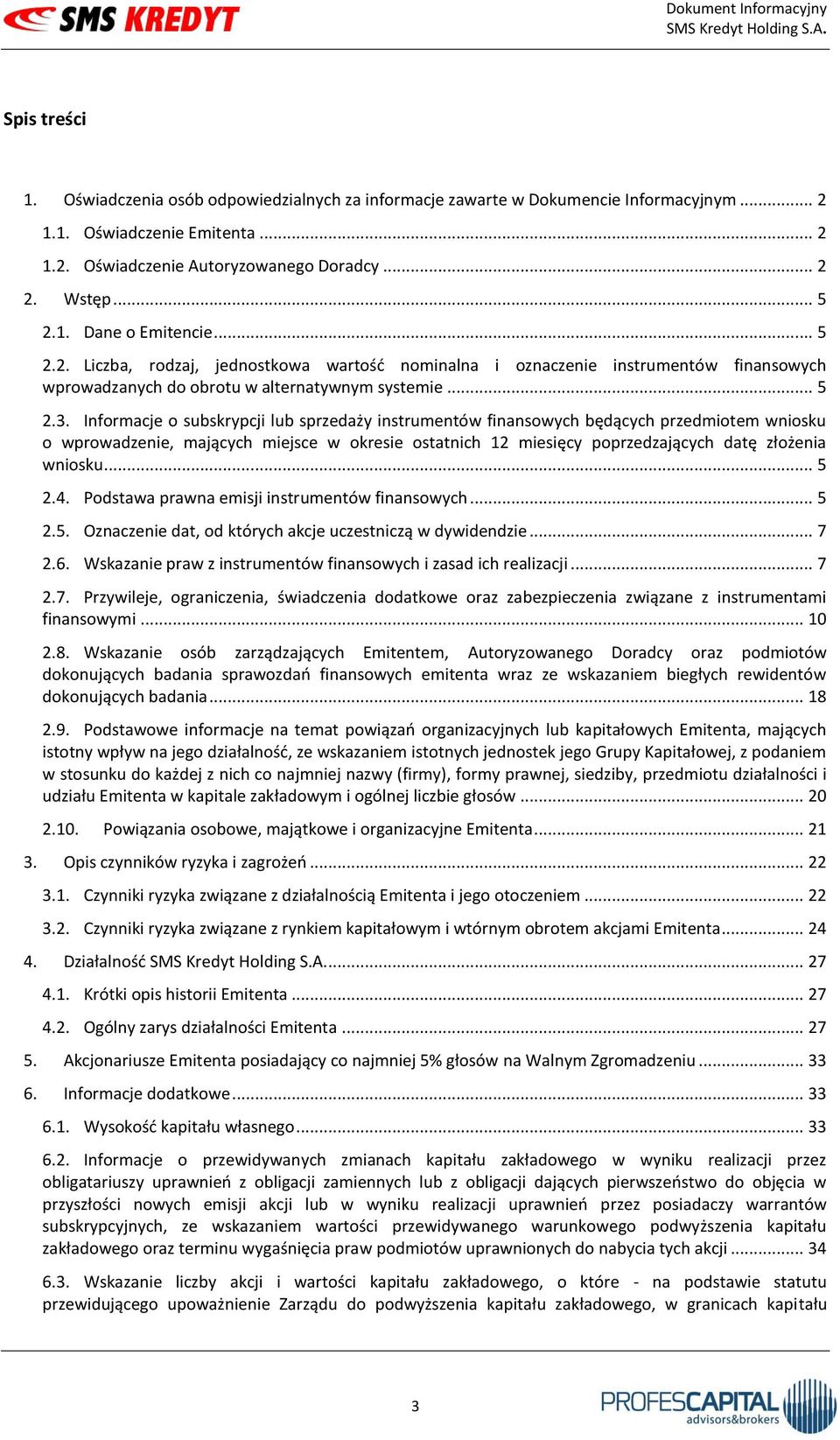 Informacje o subskrypcji lub sprzedaży instrumentów finansowych będących przedmiotem wniosku o wprowadzenie, mających miejsce w okresie ostatnich 12 miesięcy poprzedzających datę złożenia wniosku.