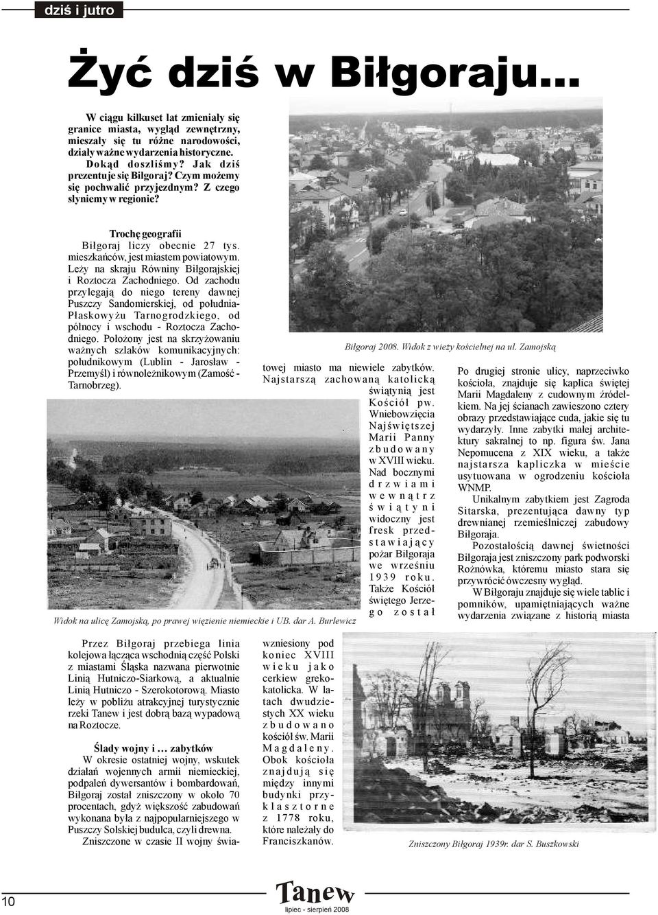 Leży na skraju Równiny Biłgorajskiej i Roztocza Zachodniego.