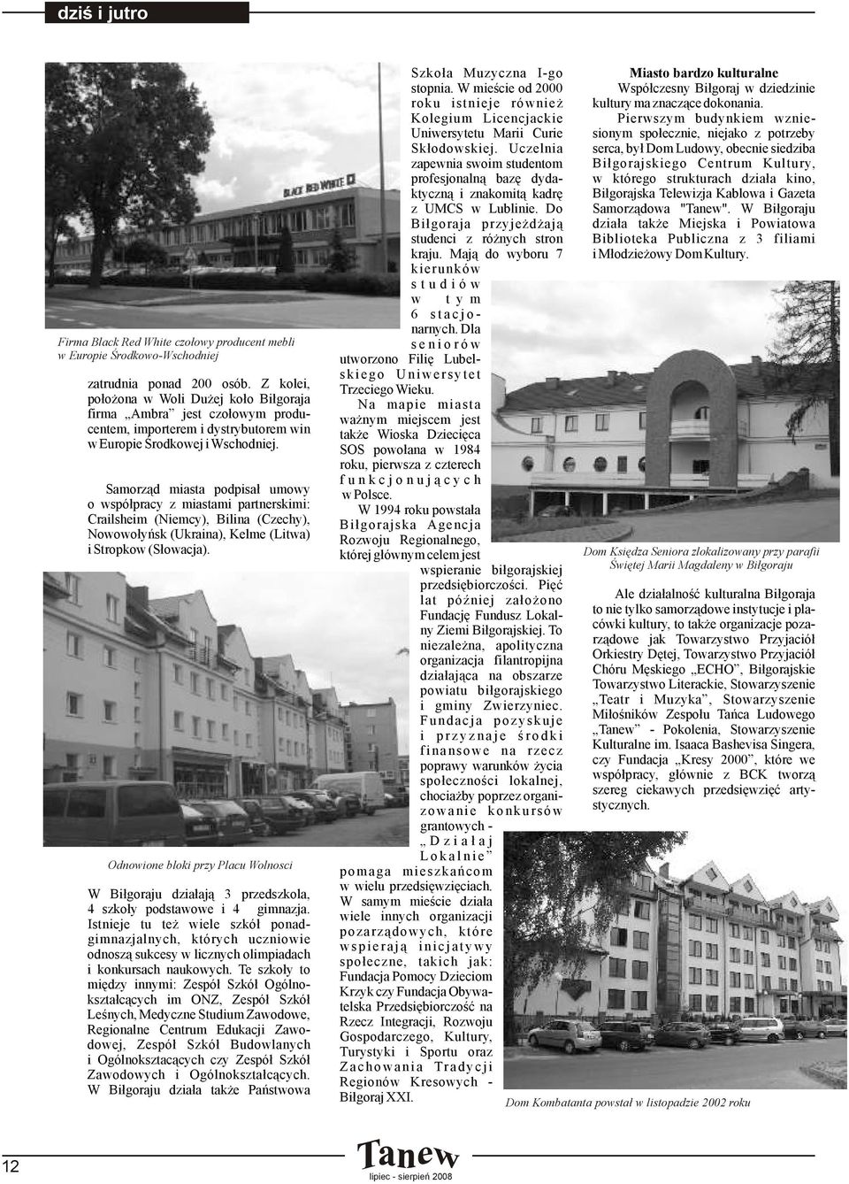 Samorząd miasta podpisał umowy o współpracy z miastami partnerskimi: Crailsheim (Niemcy), Bilina (Czechy), Nowowołyńsk (Ukraina), Kelme (Litwa) i Stropkow (Słowacja).