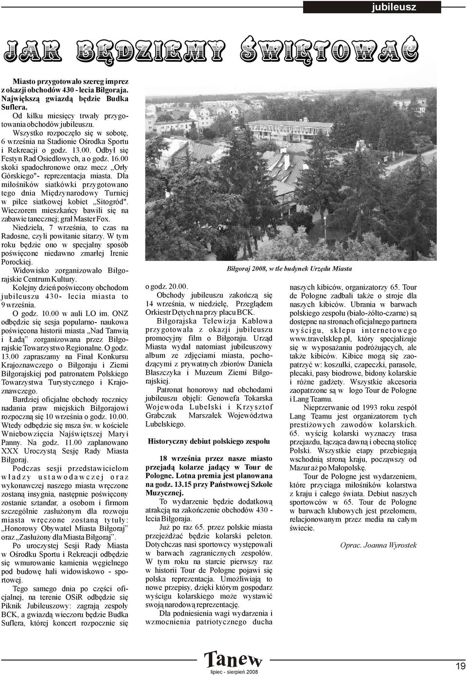 Odbył się Festyn Rad Osiedlowych, a o godz. 16.00 skoki spadochronowe oraz mecz Orły Górskiego"- reprezentacja miasta.