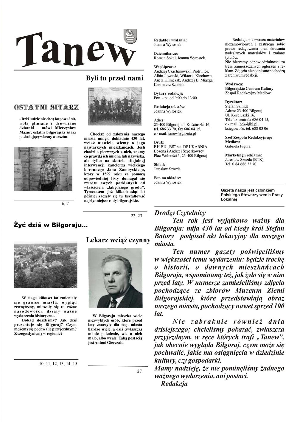od 9:00 do 13:00 Ostatni sitarz - Dziś ludzie nie chcą kupować sit, wolą gliniane i drewniane dzbanki - mówi Mieczysław Mazur, ostatni biłgorajski sitarz posiadający własny warsztat.