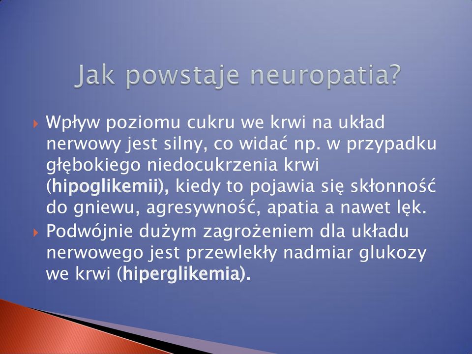 się skłonność do gniewu, agresywność, apatia a nawet lęk.