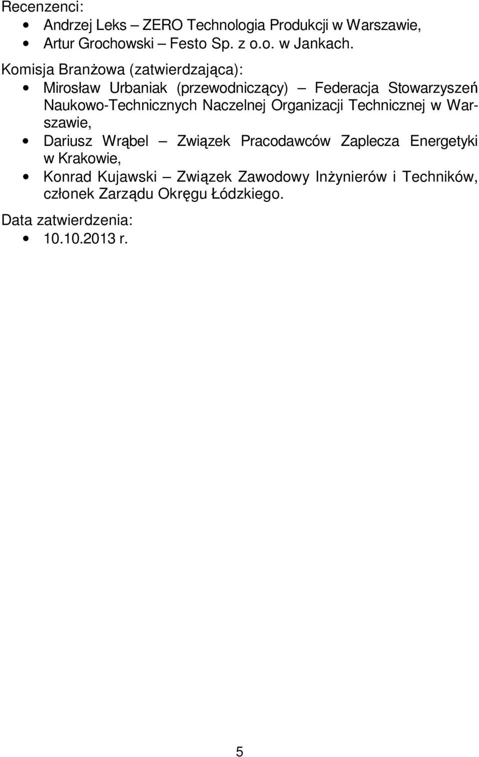 Naczelnej Organizacji Technicznej w Warszawie, Dariusz Wrąbel Związek Pracodawców Zaplecza Energetyki w Krakowie,