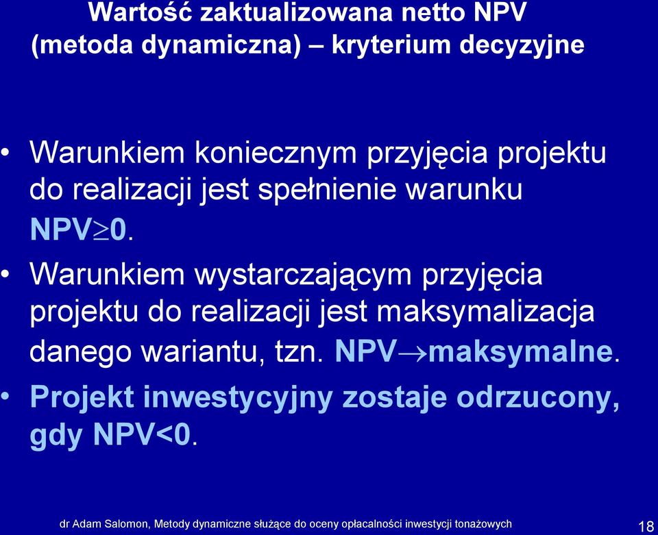 Warunkiem wystarczającym przyjęcia projektu do realizacji jest maksymalizacja danego wariantu, tzn.