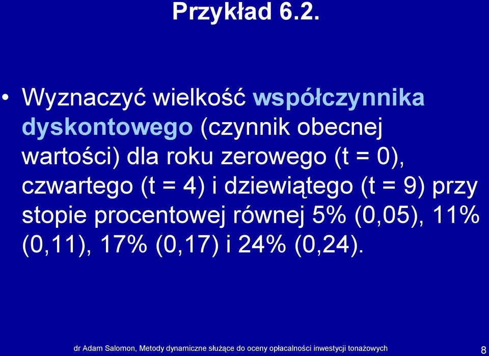 roku zerowego (t = 0), czwartego (t = 4) i dziewiątego (t = 9) przy stopie