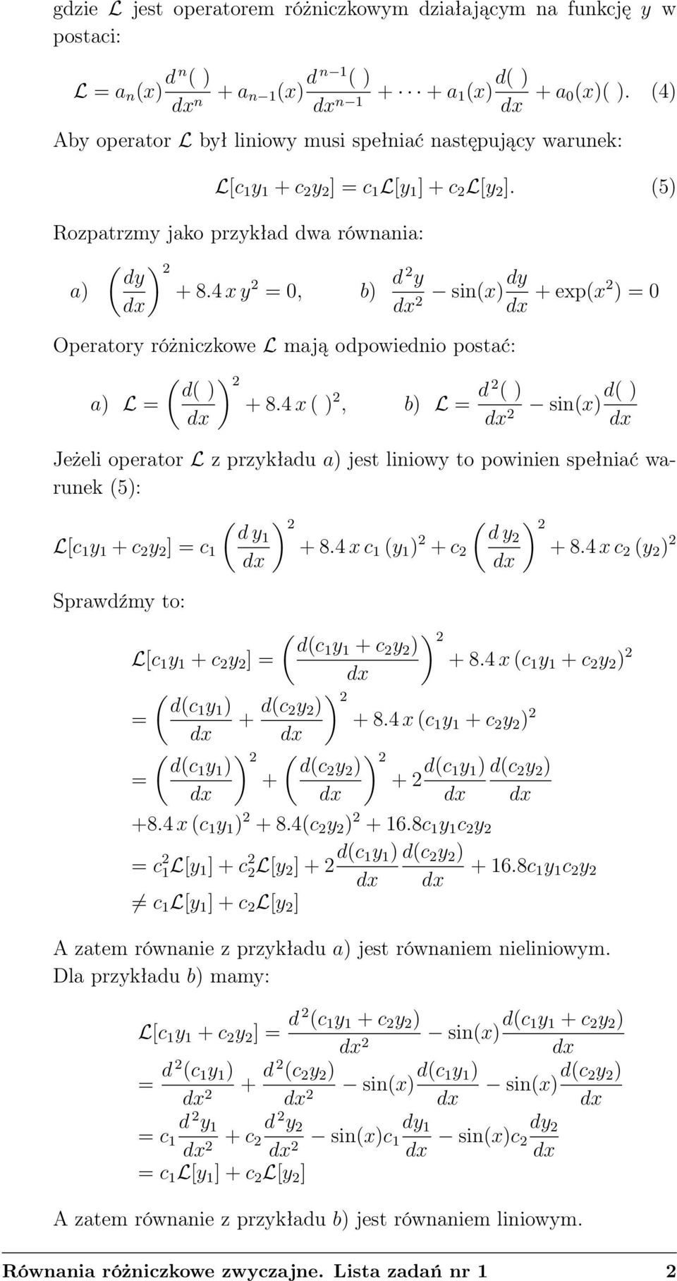 4 x y 2 = 0, b) d 2 y dy sin(x) 2 + exp(x2 ) = 0 Operatory różniczkowe L mają odpowiednio postać: ( ) 2 d( ) a) L = + 8.