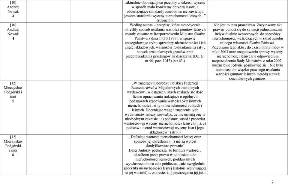 ), Według autora przepisy, które metodycznie określiły sposób ustalania wartości gruntów leśnych zostały zawarte w Rozporządzeniu Ministra Skarbu Państwa z dnia 14.10.
