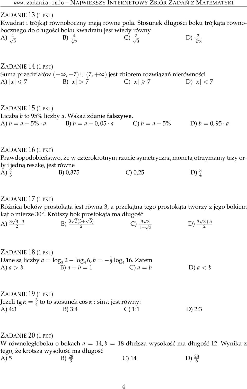 nierówności A) x 7 B) x > 7 C) x 7 D) x < 7 ZADANIE 15 (1 PKT) Liczba b to 95% liczby a. Wskaż zdanie fałszywe.