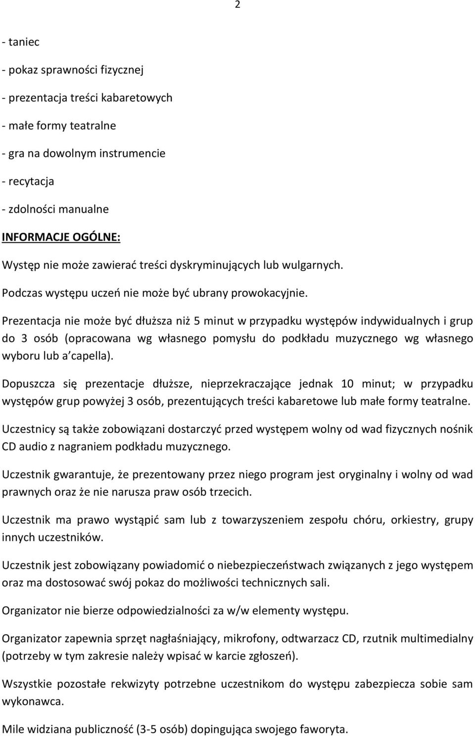 Prezentacja nie może być dłuższa niż 5 minut w przypadku występów indywidualnych i grup do 3 osób (opracowana wg własnego pomysłu do podkładu muzycznego wg własnego wyboru lub a capella).