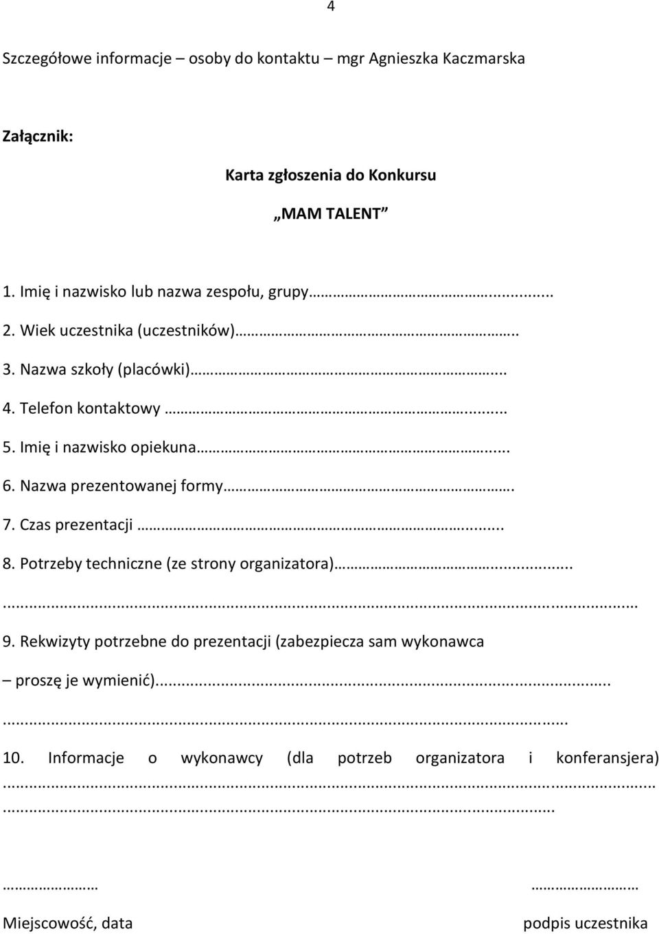 Imię i nazwisko opiekuna... 6. Nazwa prezentowanej formy. 7. Czas prezentacji... 8. Potrzeby techniczne (ze strony organizatora)...... 9.