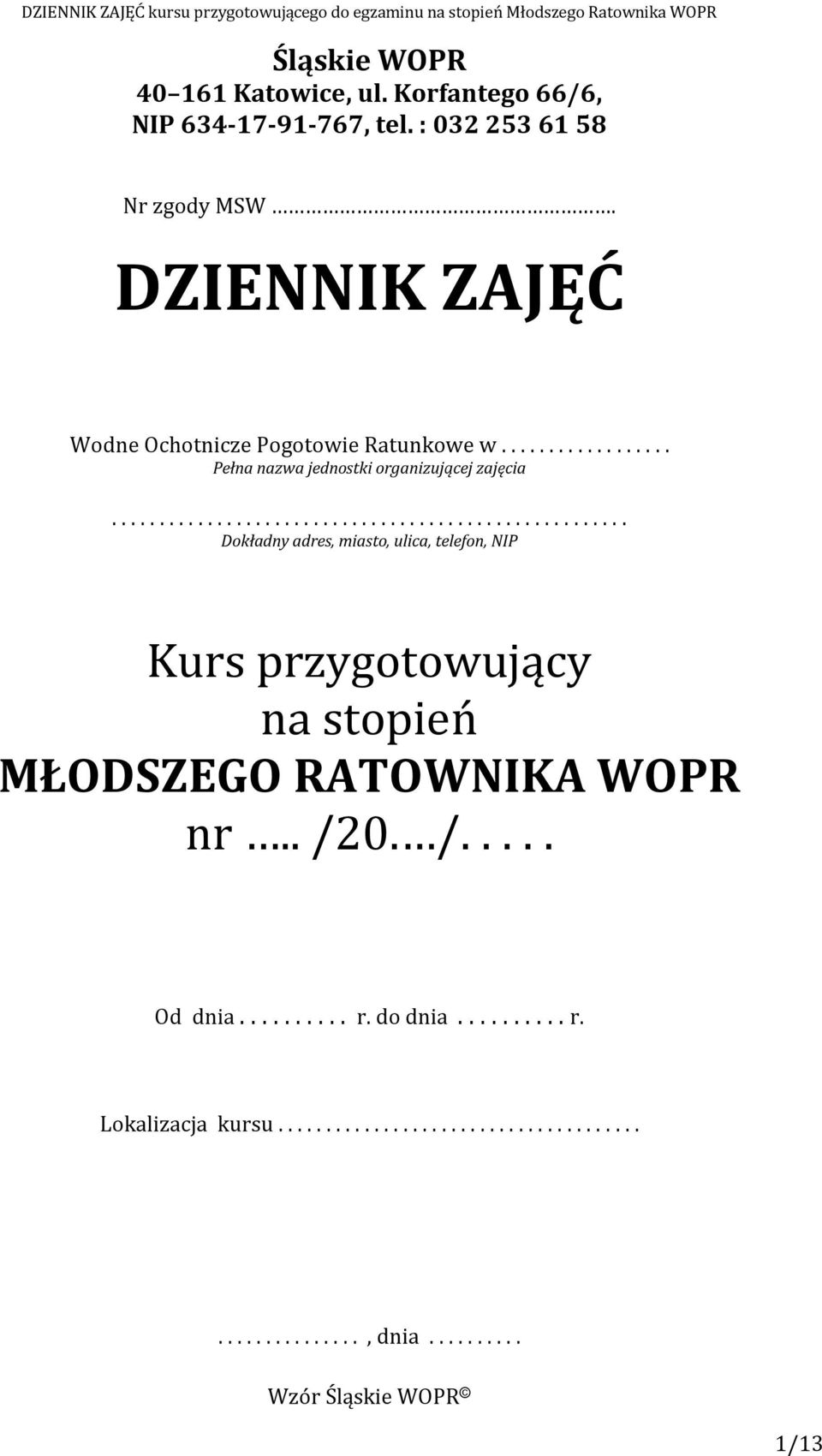 ..................................................... Dokładny adres, miasto, ulica, telefon, NIP Kurs przygotowujący na stopień MŁODSZEGO RATOWNIKA WOPR nr.