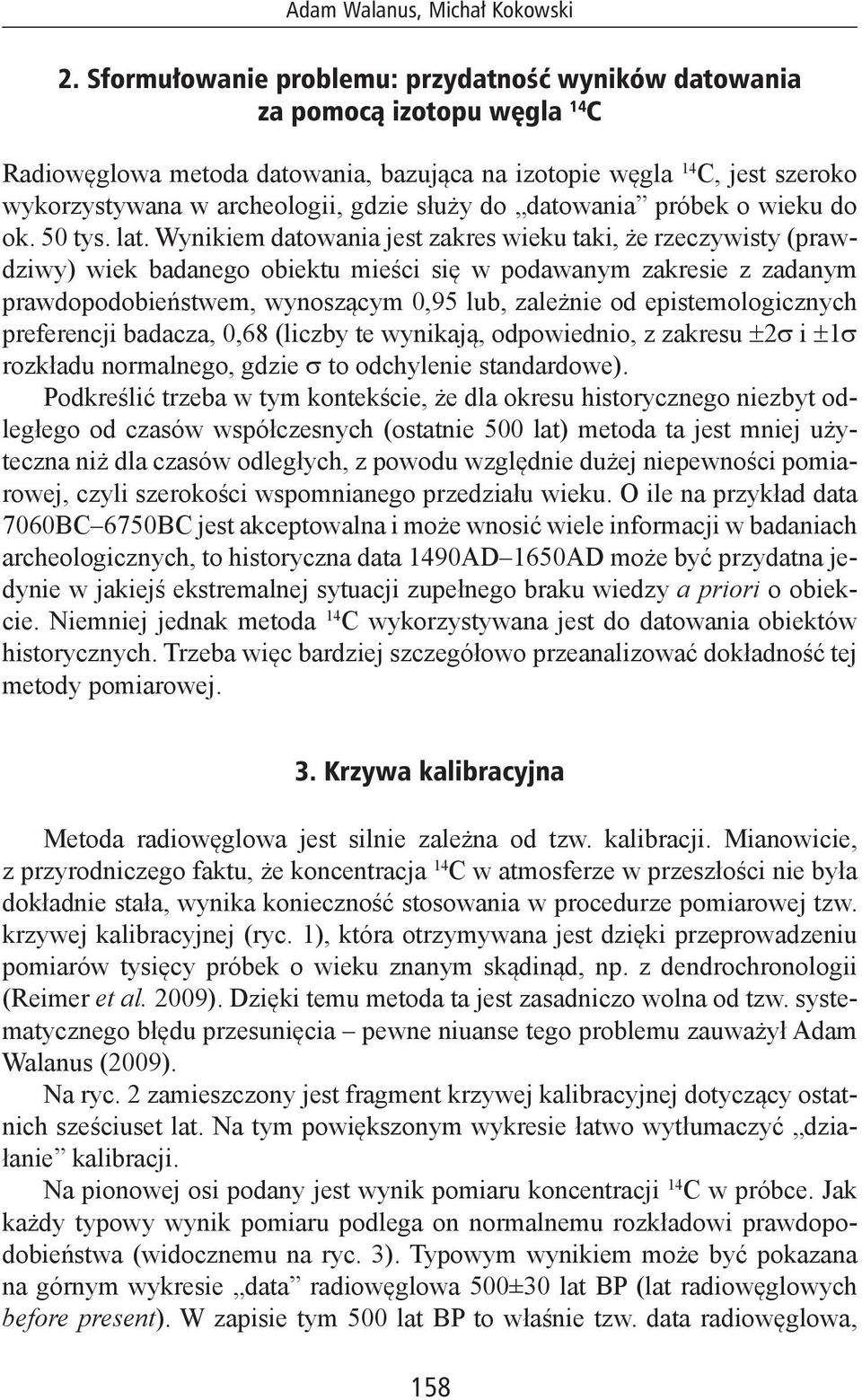 służy do datowania próbek o wieku do ok. 50 tys. lat.