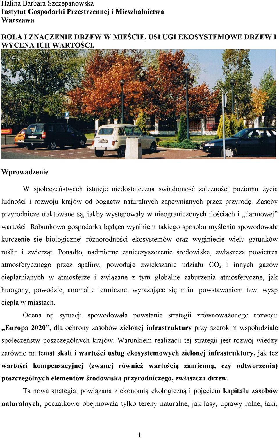 Zasoby przyrodnicze traktowane są, jakby występowały w nieograniczonych ilościach i darmowej wartości.