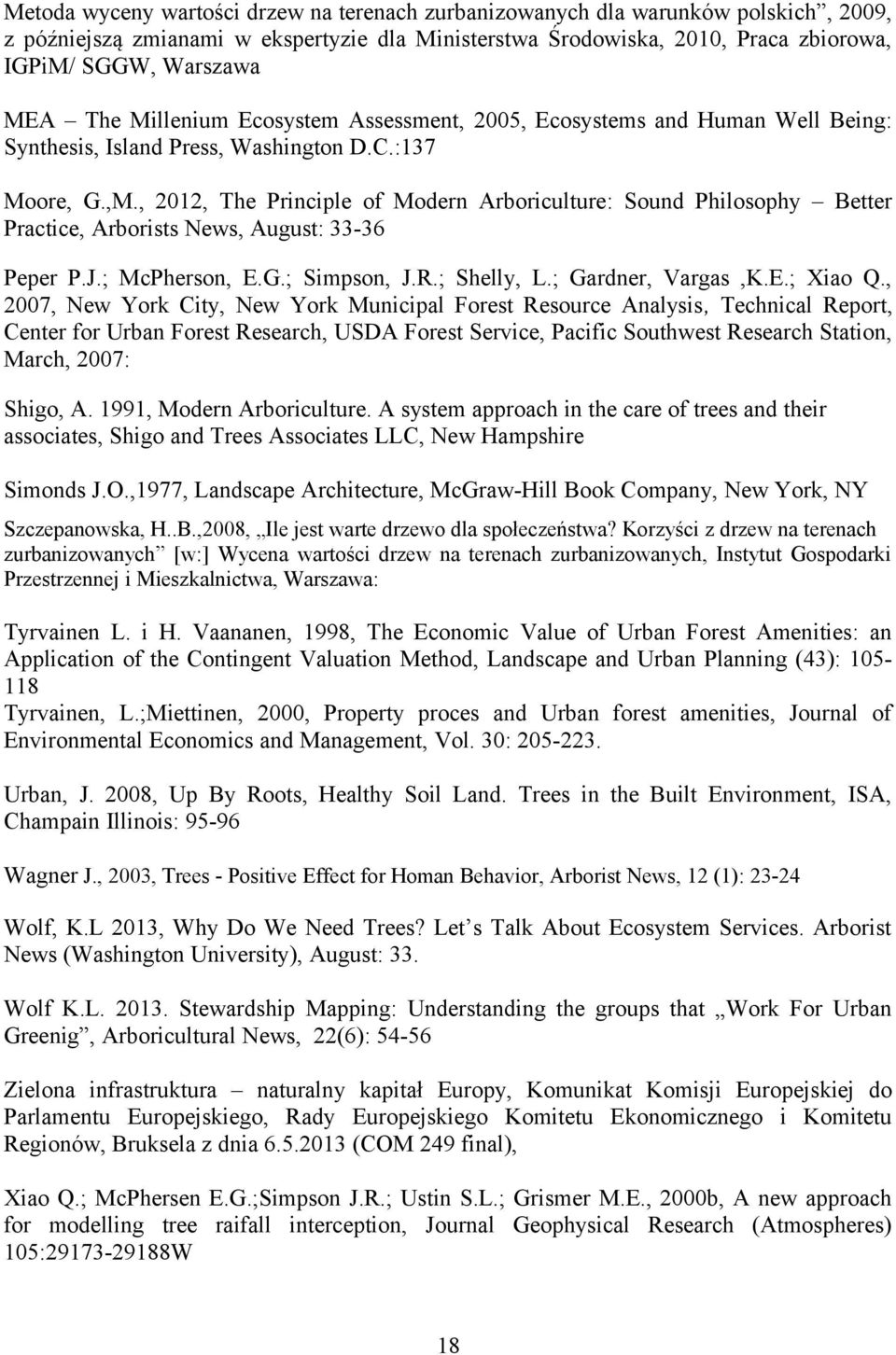 , 2012, The Principle of Modern Arboriculture: Sound Philosophy Better Practice, Arborists News, August: 33-36 Peper P.J.; McPherson, E.G.; Simpson, J.R.; Shelly, L.; Gardner, Vargas,K.E.; Xiao Q.