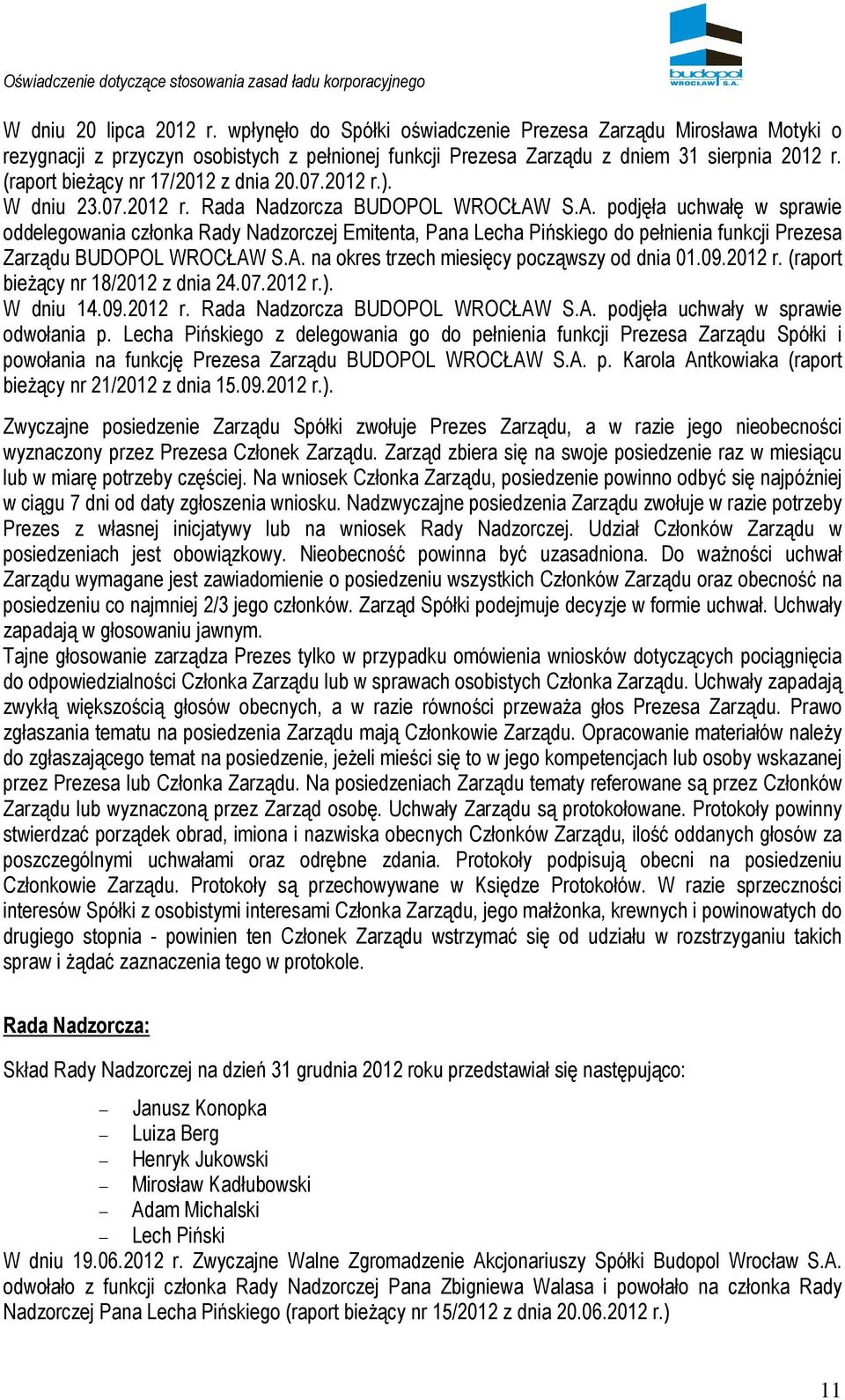 S.A. podjęła uchwałę w sprawie oddelegowania członka Rady Nadzorczej Emitenta, Pana Lecha Pińskiego do pełnienia funkcji Prezesa Zarządu BUDOPOL WROCŁAW S.A. na okres trzech miesięcy począwszy od dnia 01.