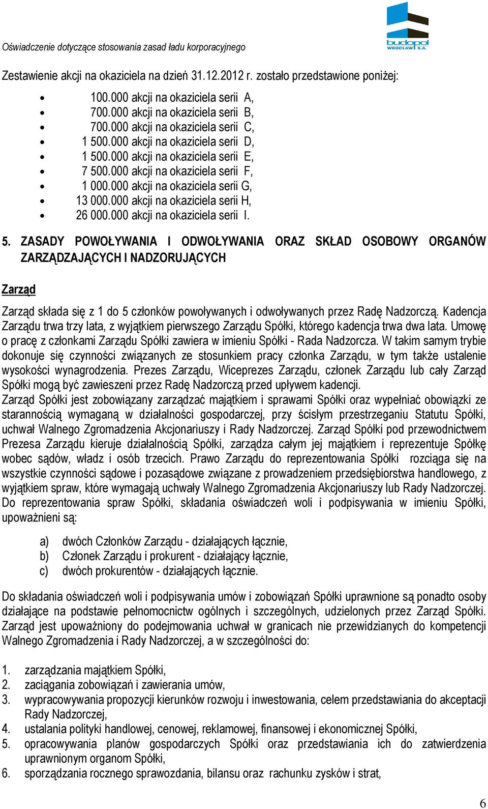 000 akcji na okaziciela serii H, 26 000.000 akcji na okaziciela serii I. 5.