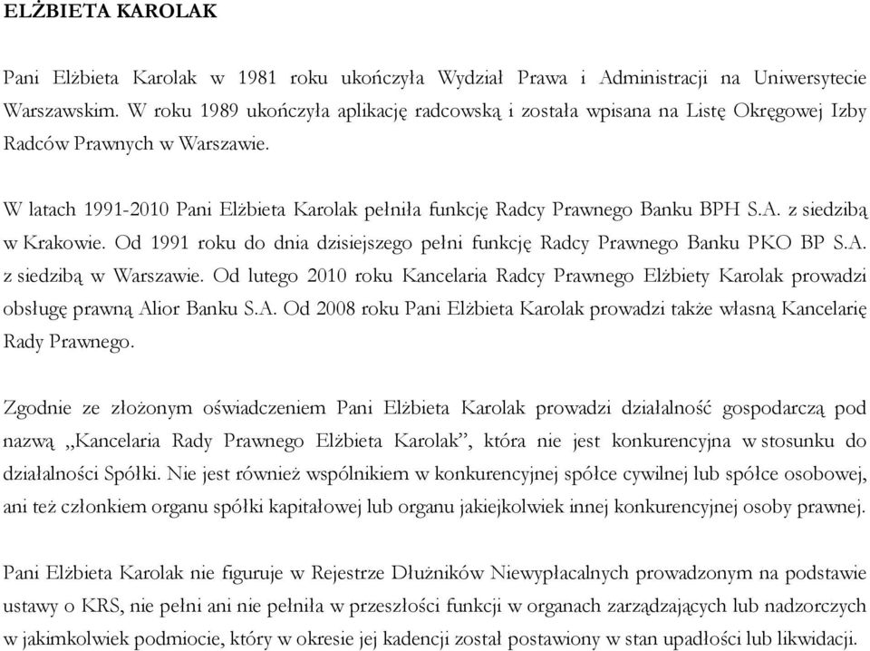 z siedzibą w Krakowie. Od 1991 roku do dnia dzisiejszego pełni funkcję Radcy Prawnego Banku PKO BP S.A. z siedzibą w Warszawie.