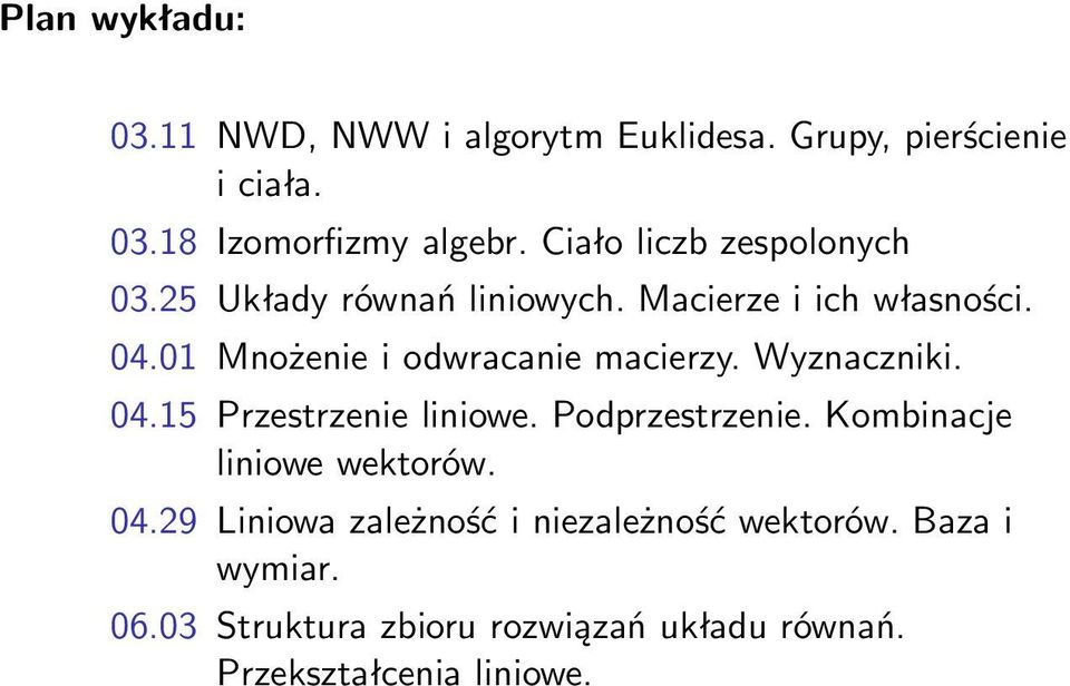 01 Mnożenie i odwracanie macierzy. Wyznaczniki. 04.15 Przestrzenie liniowe. Podprzestrzenie.