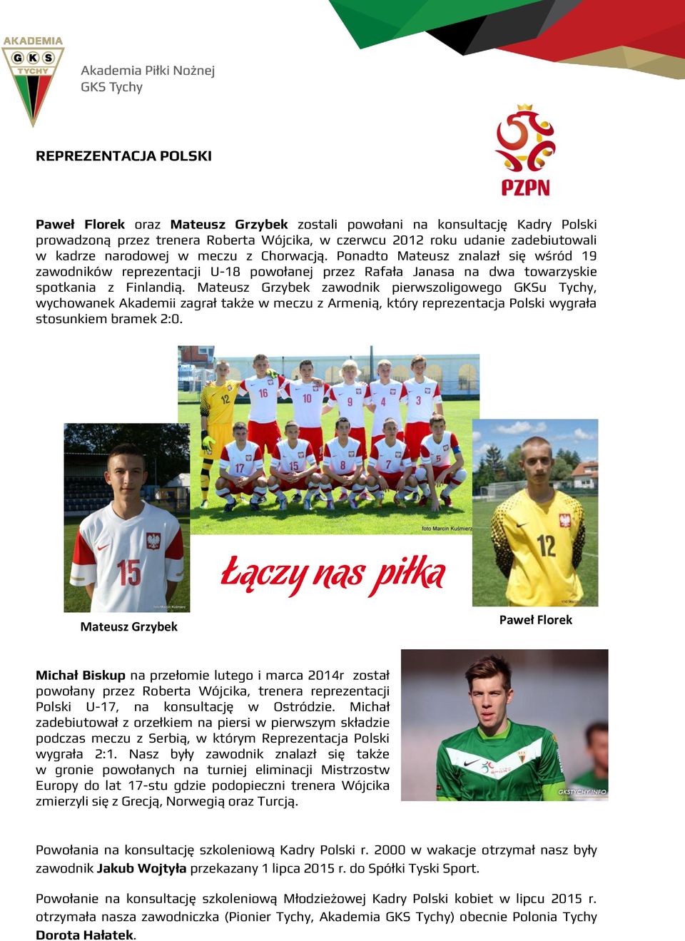 Mateusz Grzybek zawodnik pierwszoligowego GKSu Tychy, wychowanek Akademii zagrał także w meczu z Armenią, który reprezentacja Polski wygrała stosunkiem bramek 2:0.