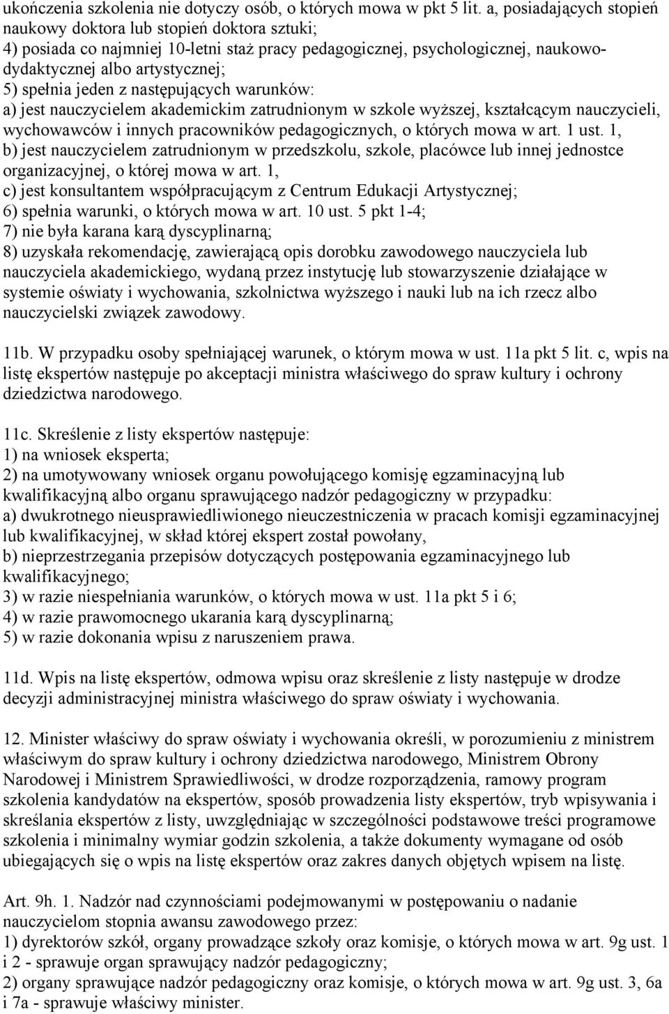 z następujących warunków: a) jest nauczycielem akademickim zatrudnionym w szkole wyższej, kształcącym nauczycieli, wychowawców i innych pracowników pedagogicznych, o których mowa w art. 1 ust.