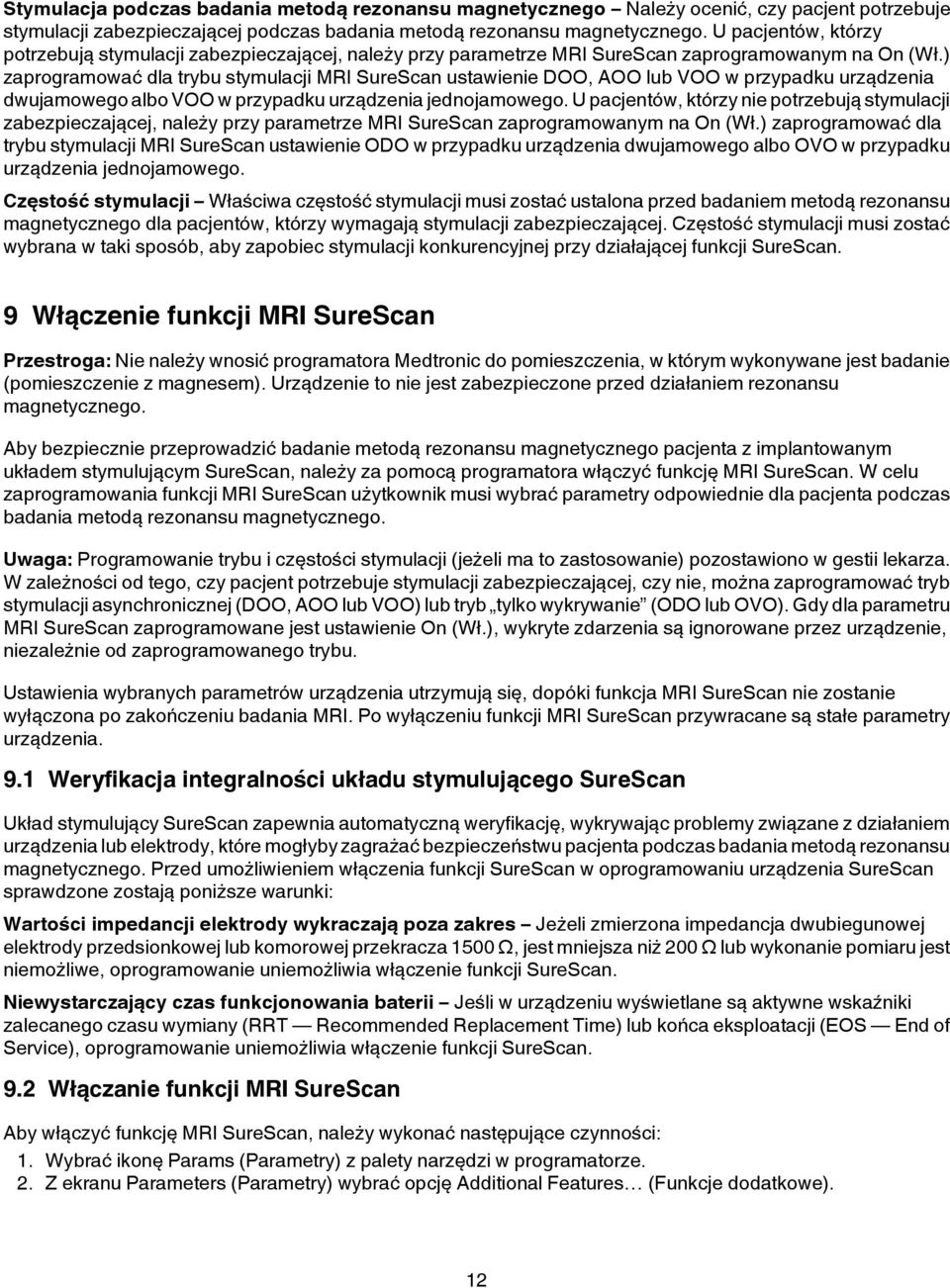 ) zaprogramować dla trybu stymulacji MRI SureScan ustawienie DOO, AOO lub VOO w przypadku urządzenia dwujamowego albo VOO w przypadku urządzenia jednojamowego.