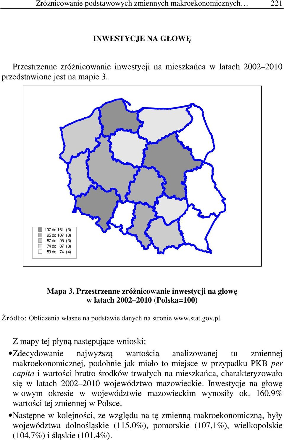 Przestrzenne zróżnicowanie inwestycji na głowę w latach 2002 2010 (Polska=100) Źródło: Obliczenia własne na podstawie danych na stronie www.stat.gov.pl.