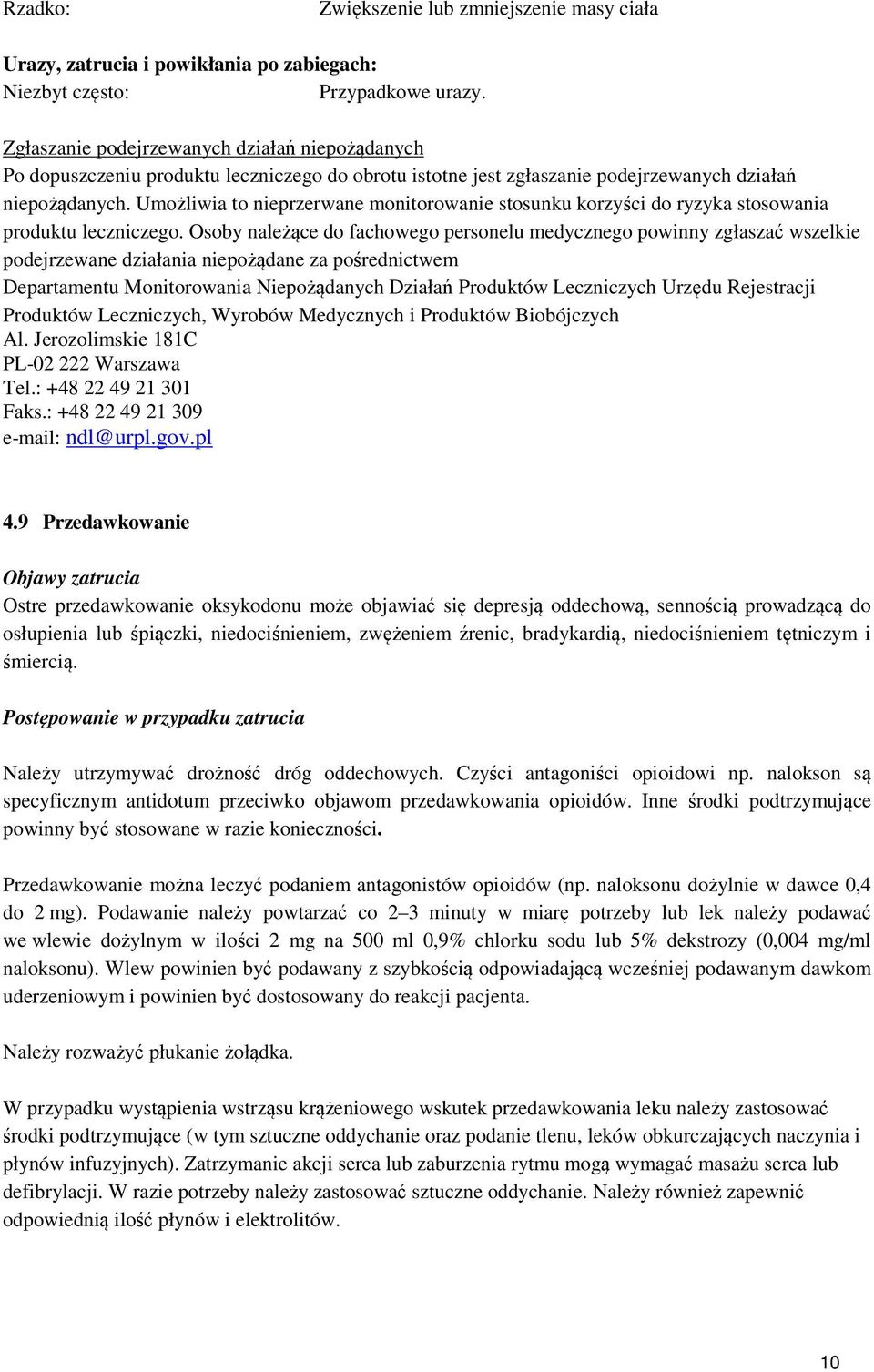 Umożliwia to nieprzerwane monitorowanie stosunku korzyści do ryzyka stosowania produktu leczniczego.