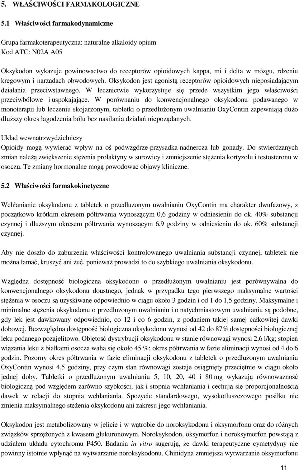 kręgowym i narządach obwodowych. Oksykodon jest agonistą receptorów opioidowych nieposiadającym działania przeciwstawnego.