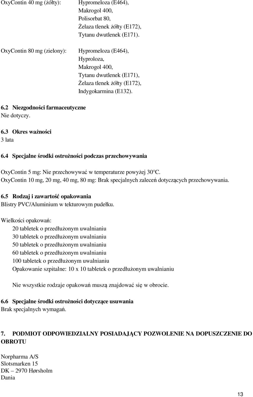 4 Specjalne środki ostrożności podczas przechowywania OxyContin 5 mg: Nie przechowywać w temperaturze powyżej 30 C.