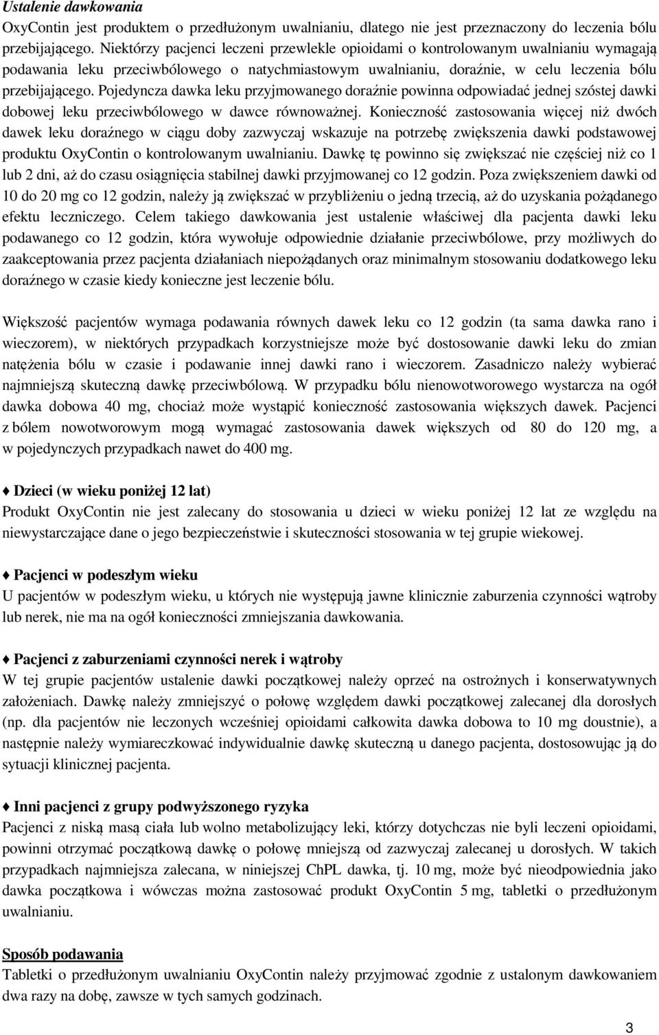 Pojedyncza dawka leku przyjmowanego doraźnie powinna odpowiadać jednej szóstej dawki dobowej leku przeciwbólowego w dawce równoważnej.