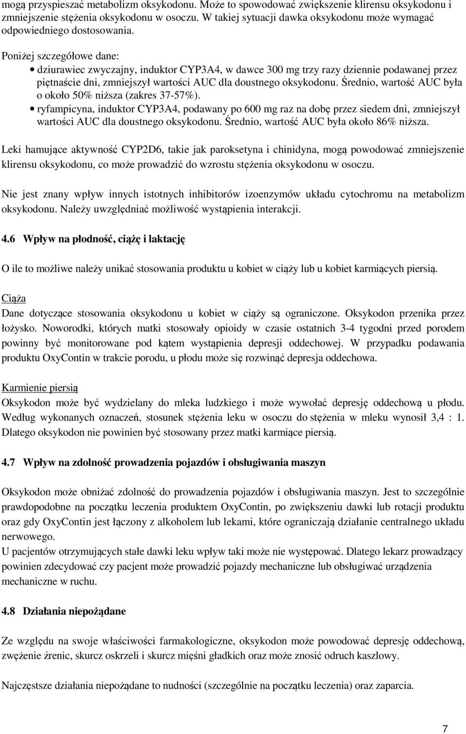 Poniżej szczegółowe dane: dziurawiec zwyczajny, induktor CYP3A4, w dawce 300 mg trzy razy dziennie podawanej przez piętnaście dni, zmniejszył wartości AUC dla doustnego oksykodonu.