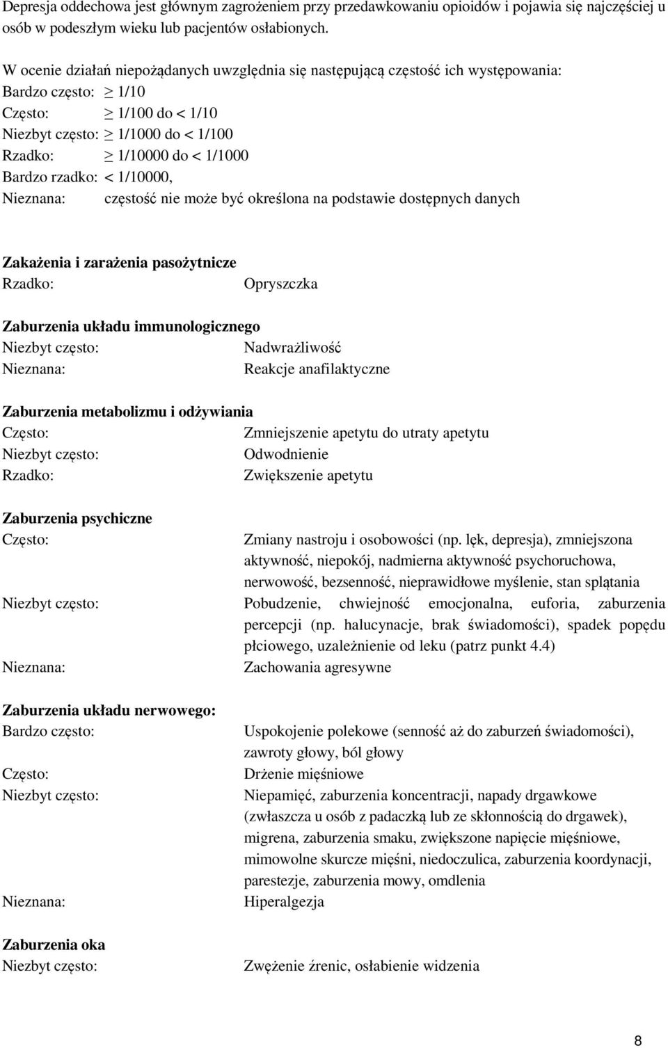 Nieznana: częstość nie może być określona na podstawie dostępnych danych Zakażenia i zarażenia pasożytnicze Rzadko: Opryszczka Zaburzenia układu immunologicznego Nadwrażliwość Nieznana: Reakcje