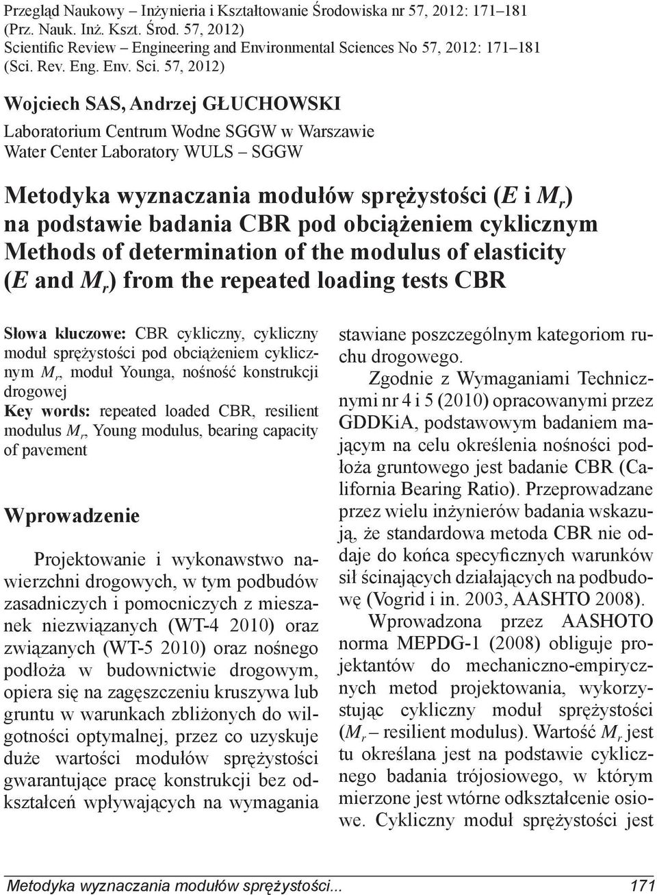 57, 2012) Wojciech SAS, Andrzej GŁUCHOWSKI Laboratorium Centrum Wodne SGGW w Warszawie Water Center Laboratory WULS SGGW Metodyka wyznaczania modułów sprężystości (E i M r ) na podstawie badania CBR