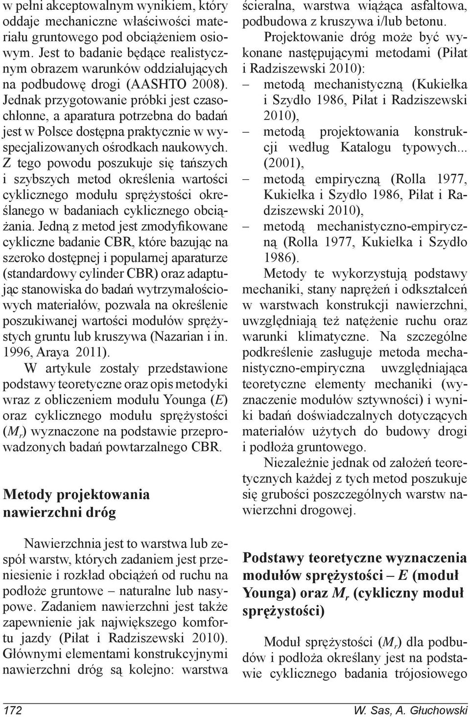 Jednak przygotowanie próbki jest czasochłonne, a aparatura potrzebna do badań jest w Polsce dostępna praktycznie w wyspecjalizowanych ośrodkach naukowych.